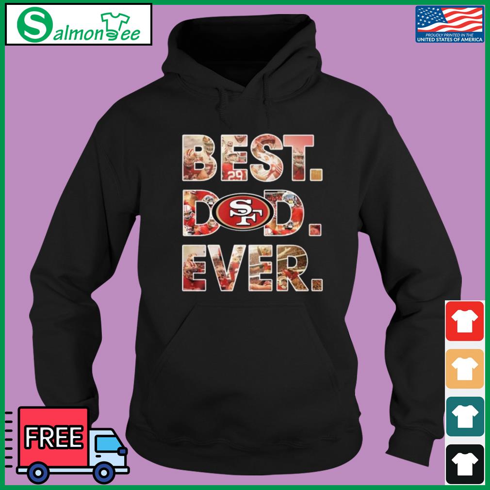 Best Dad Ever NFL San Francisco 49ers Happy Father's Day 2023 shirt,  hoodie, sweater, long sleeve and tank top