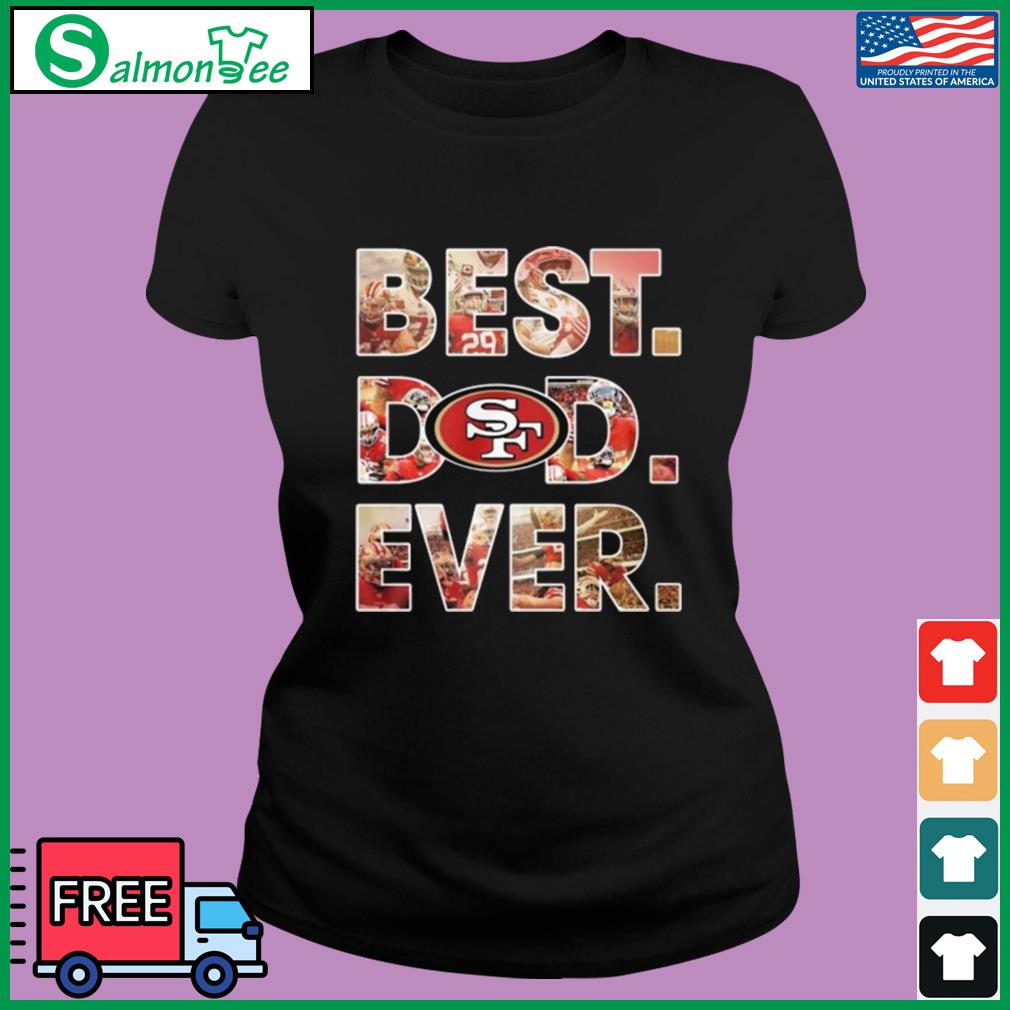 Nfl San Francisco 49ers Best Dad Ever 2023 Shirt