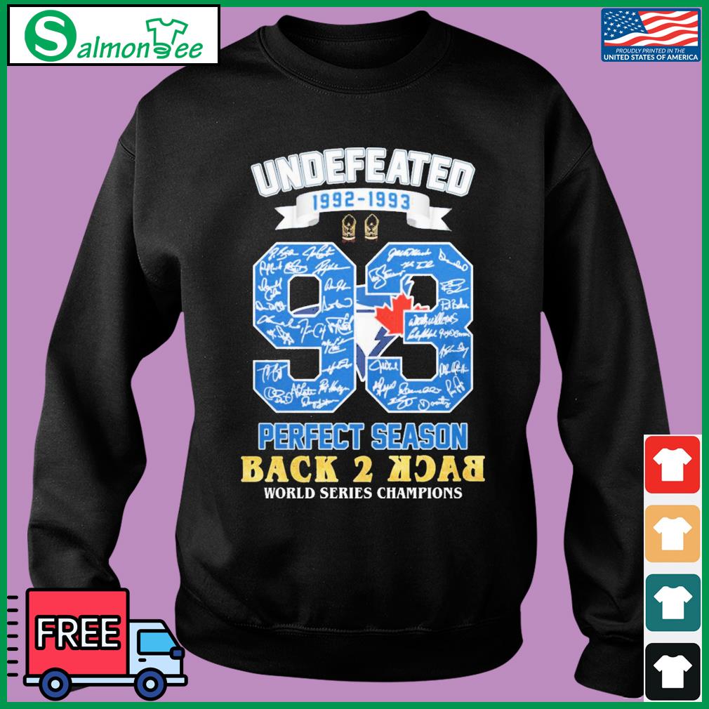 Toronto Blue Jays Undefeated 1992-1993 Perfect Season Back 2 Back World  Series Champions Signatures Shirt, hoodie, sweater, long sleeve and tank top