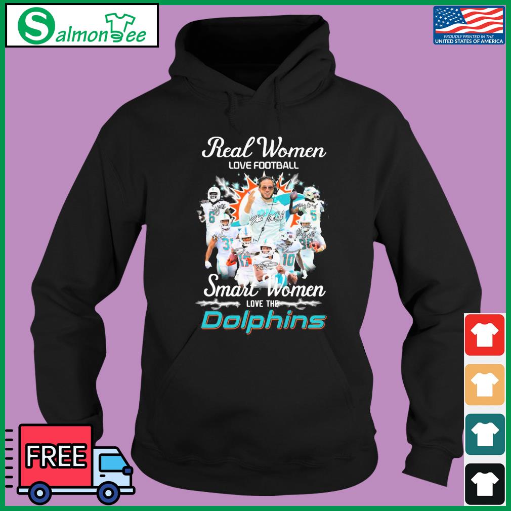 Real women love football smart women love the Miami Dolphins shirt, hoodie,  sweater, long sleeve and tank top