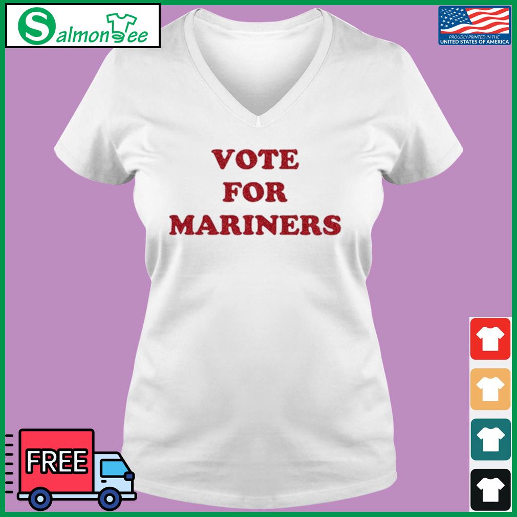 Seattle mariners vote for mariners T-shirt, hoodie, sweater, long