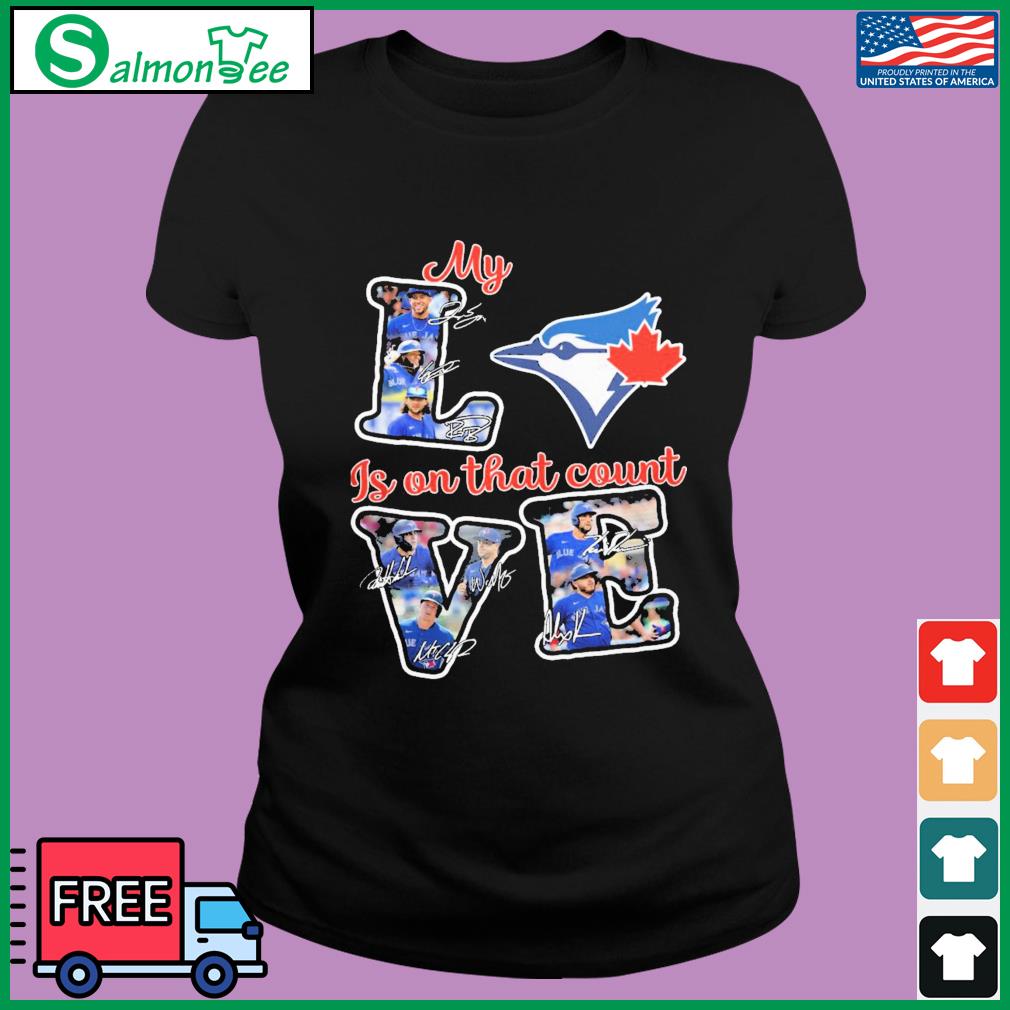 Toronto Blue Jays my love is on that count signature 2023 shirt