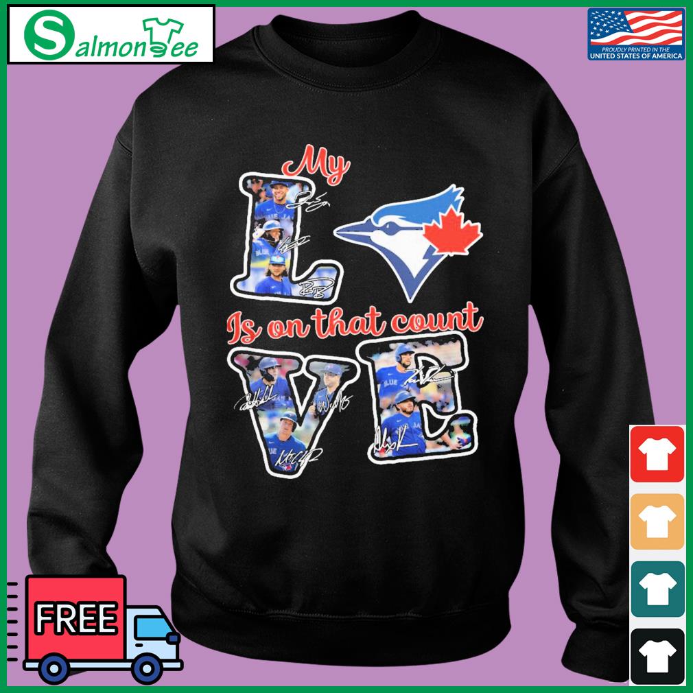 Toronto Blue Jays My Love Is On That Count Signatures Shirt - Shibtee  Clothing