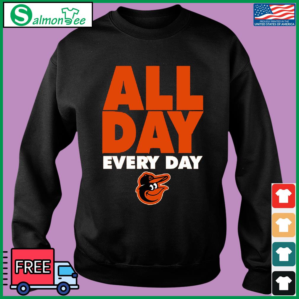 All Day Every Day Baltimore Orioles Shirt