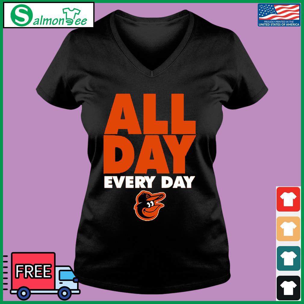 All Day Every Day Baltimore Orioles Shirt