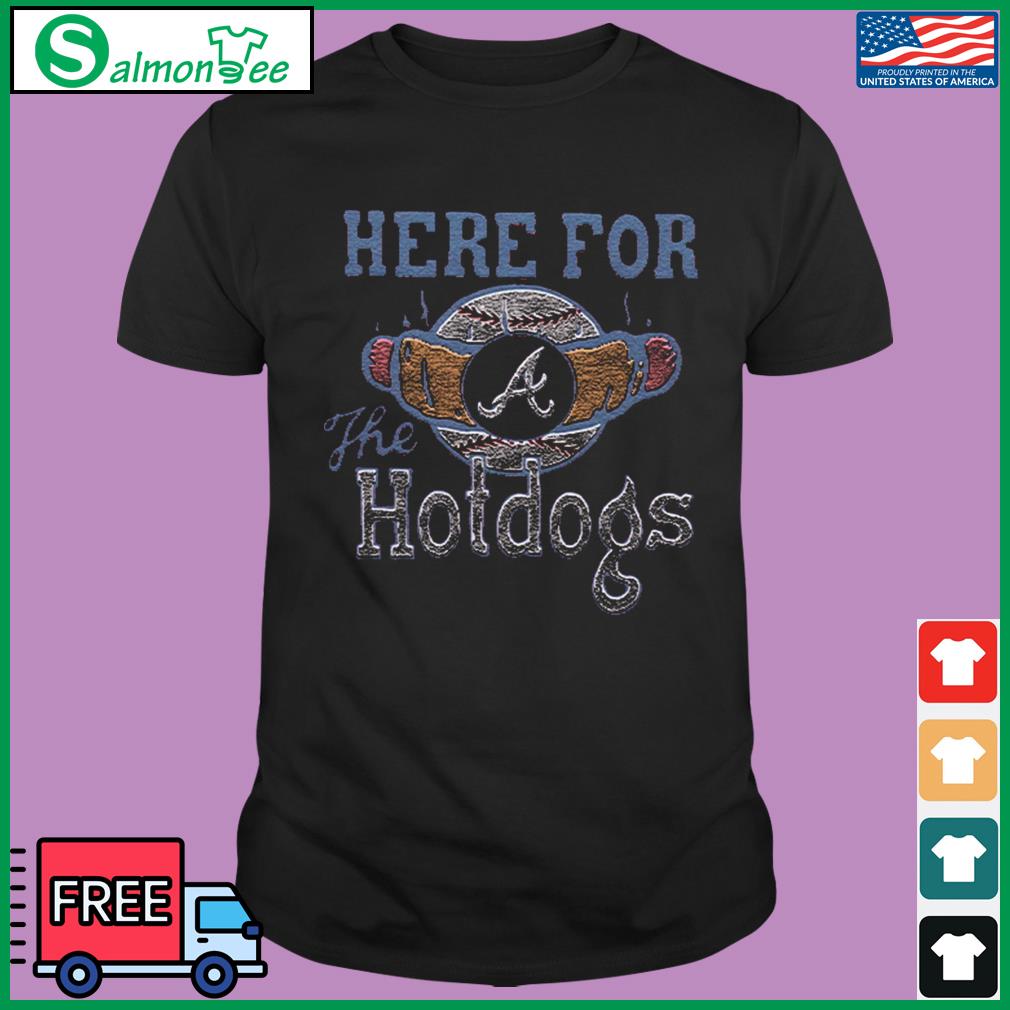 Atlanta Braves Here For The Hotdogs Shirt - Limotees