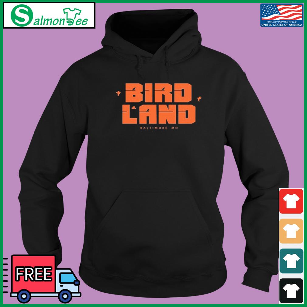 Design orioles Birdland Baltimore. Md Shirt, hoodie, sweater, long sleeve  and tank top