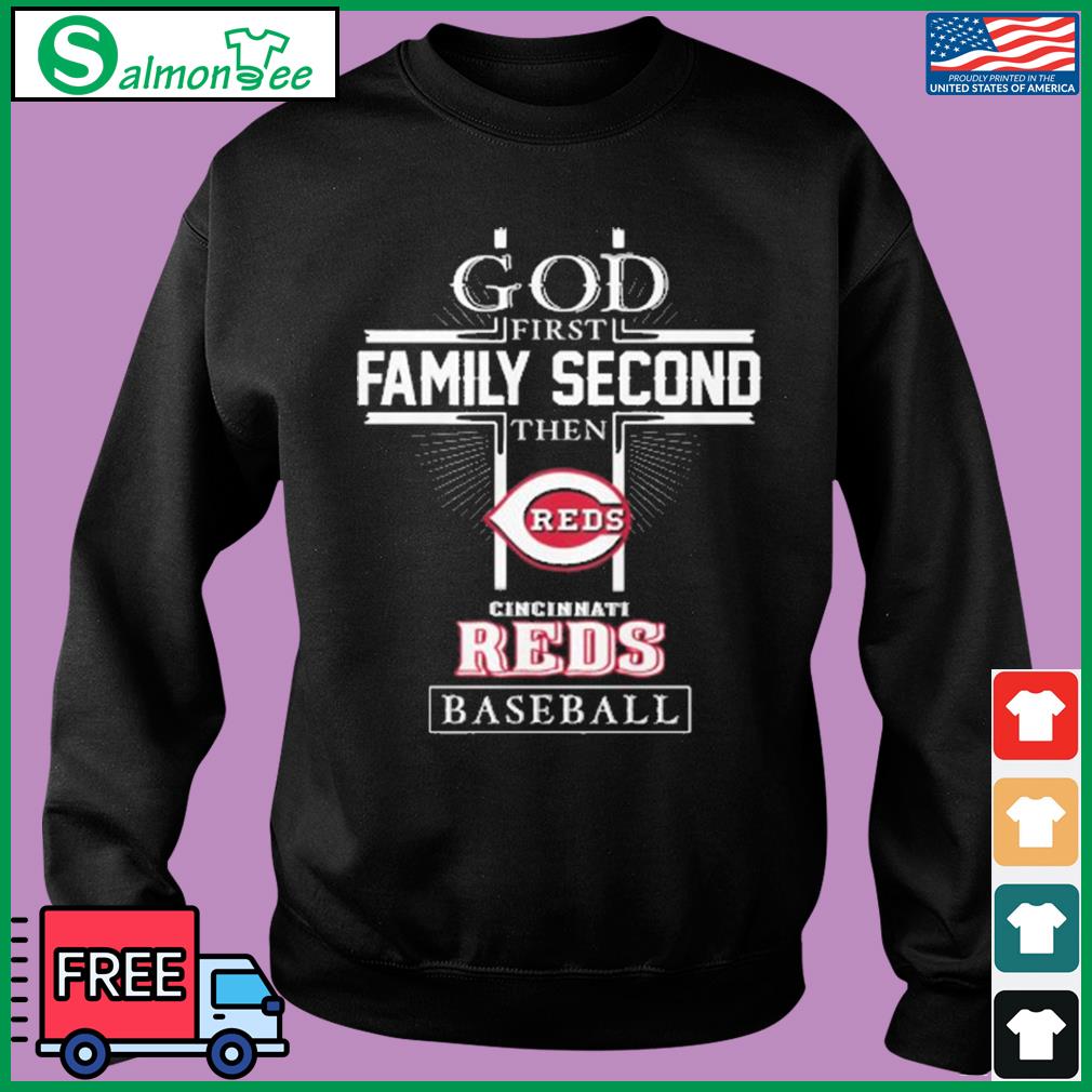 Official god First Family Second Then Cincinnati Reds Baseball T Shirt,  hoodie, sweater, long sleeve and tank top