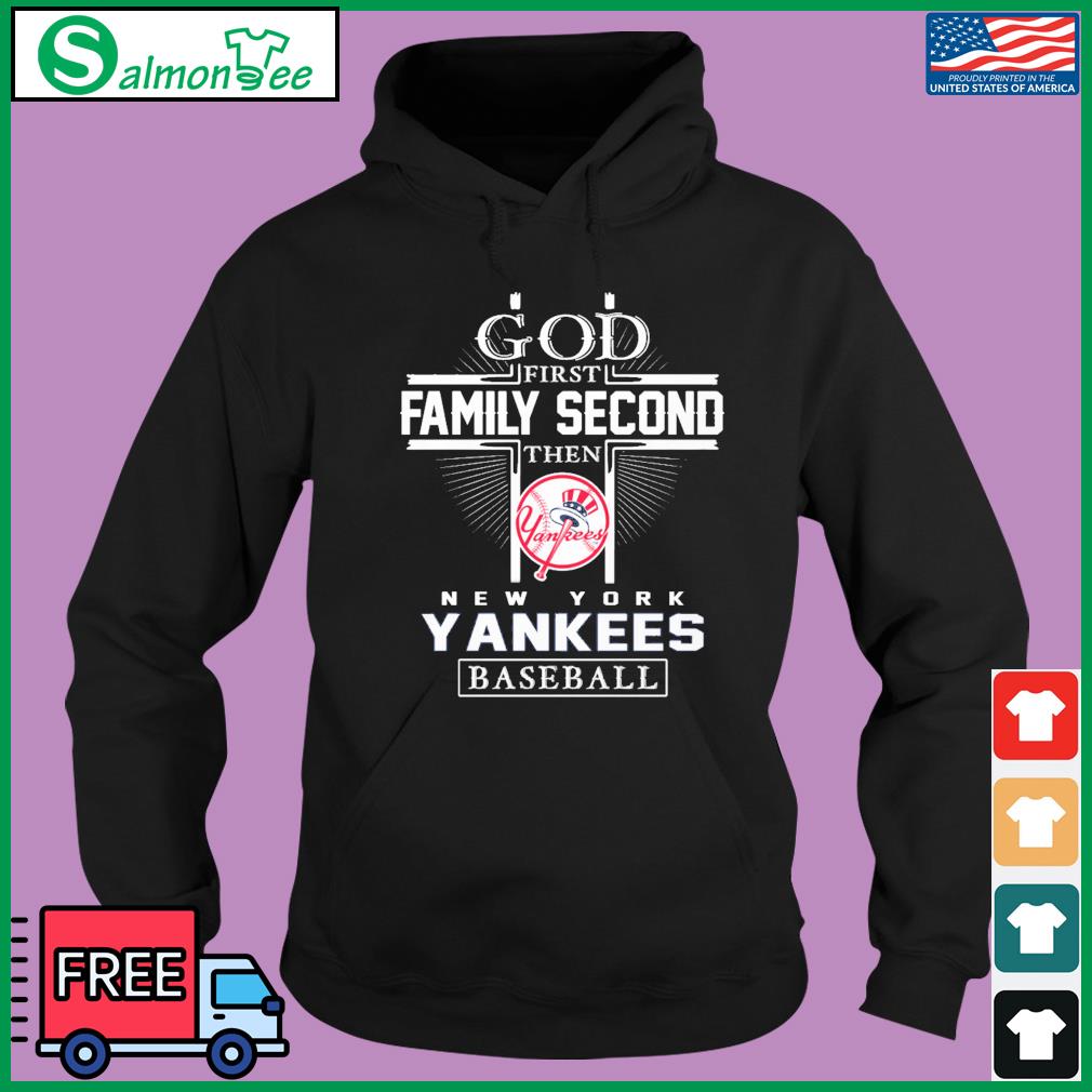 God First Family Second Then New York Yankees Baseball