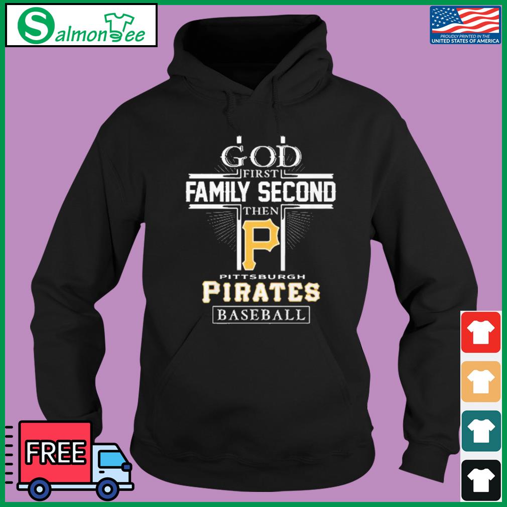 God First Family Second Then Pittsburgh Pirates Baseball Logo 2023