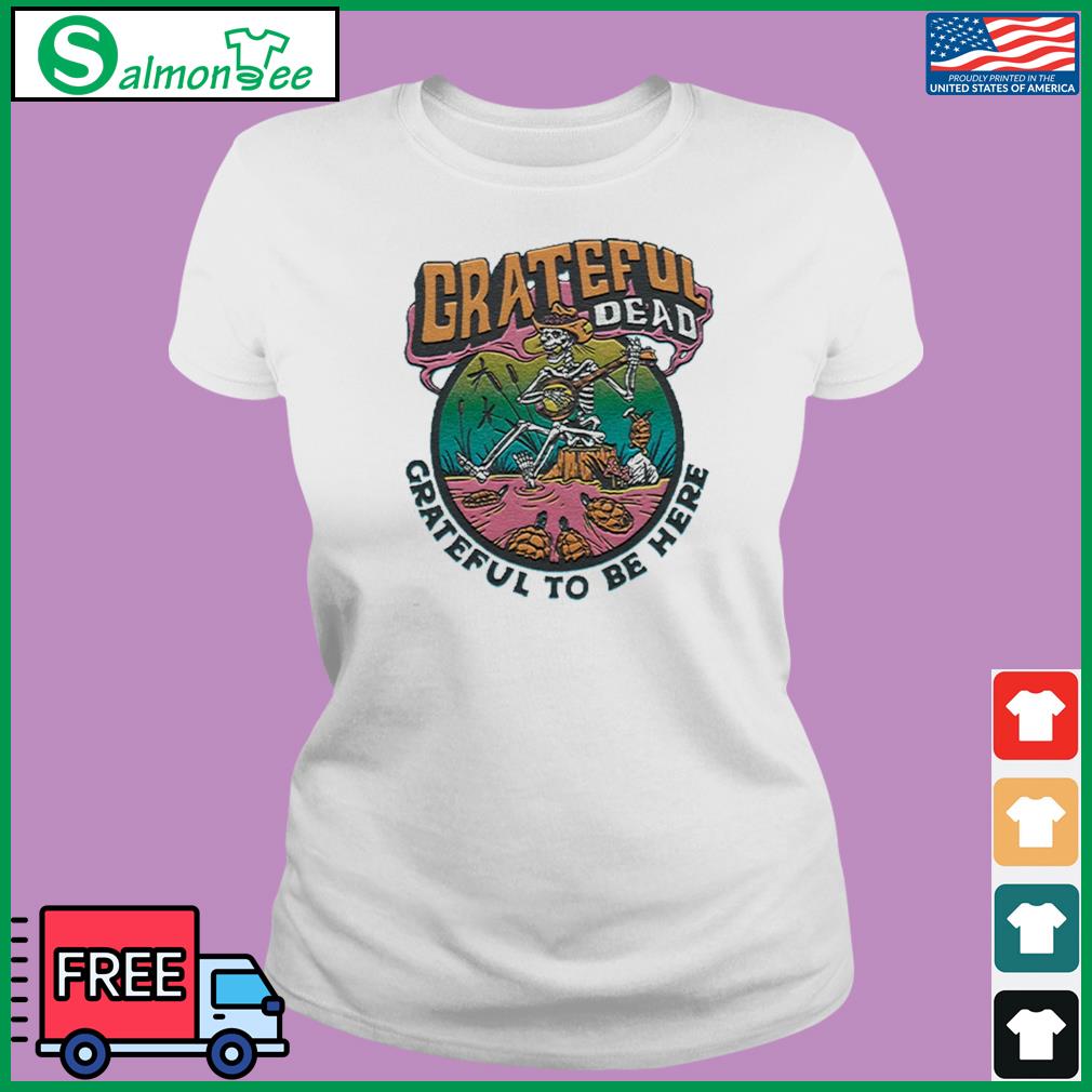 Vicetshirt - Grateful Dead Grateful To Be Here Shirt