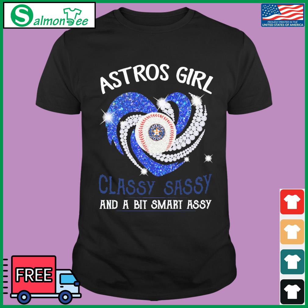 Houston Astros Girl Classy Sassy And A Bit Smart Assy Diamond Heart shirt,  hoodie, sweater, long sleeve and tank top