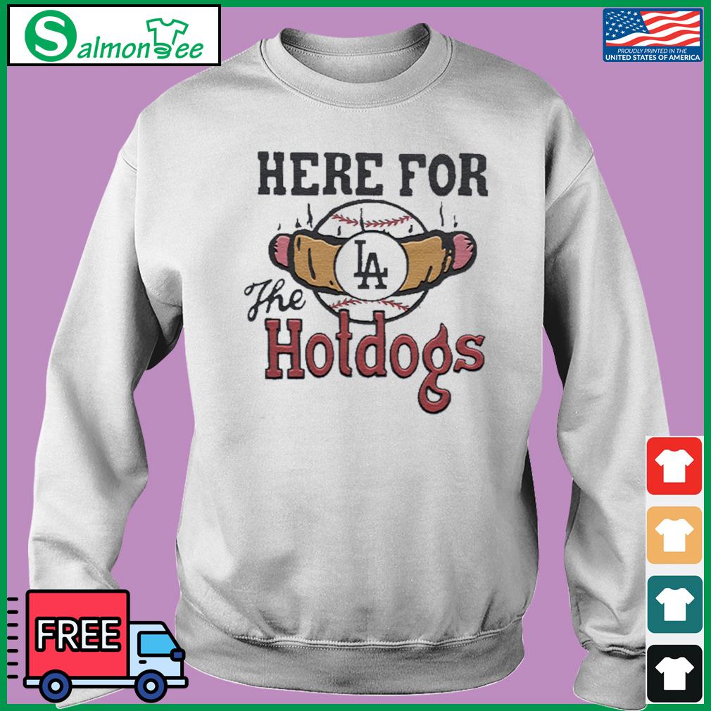 Los Angeles Dodgers Here For The Hotdogs Shirt, hoodie, sweater, long  sleeve and tank top