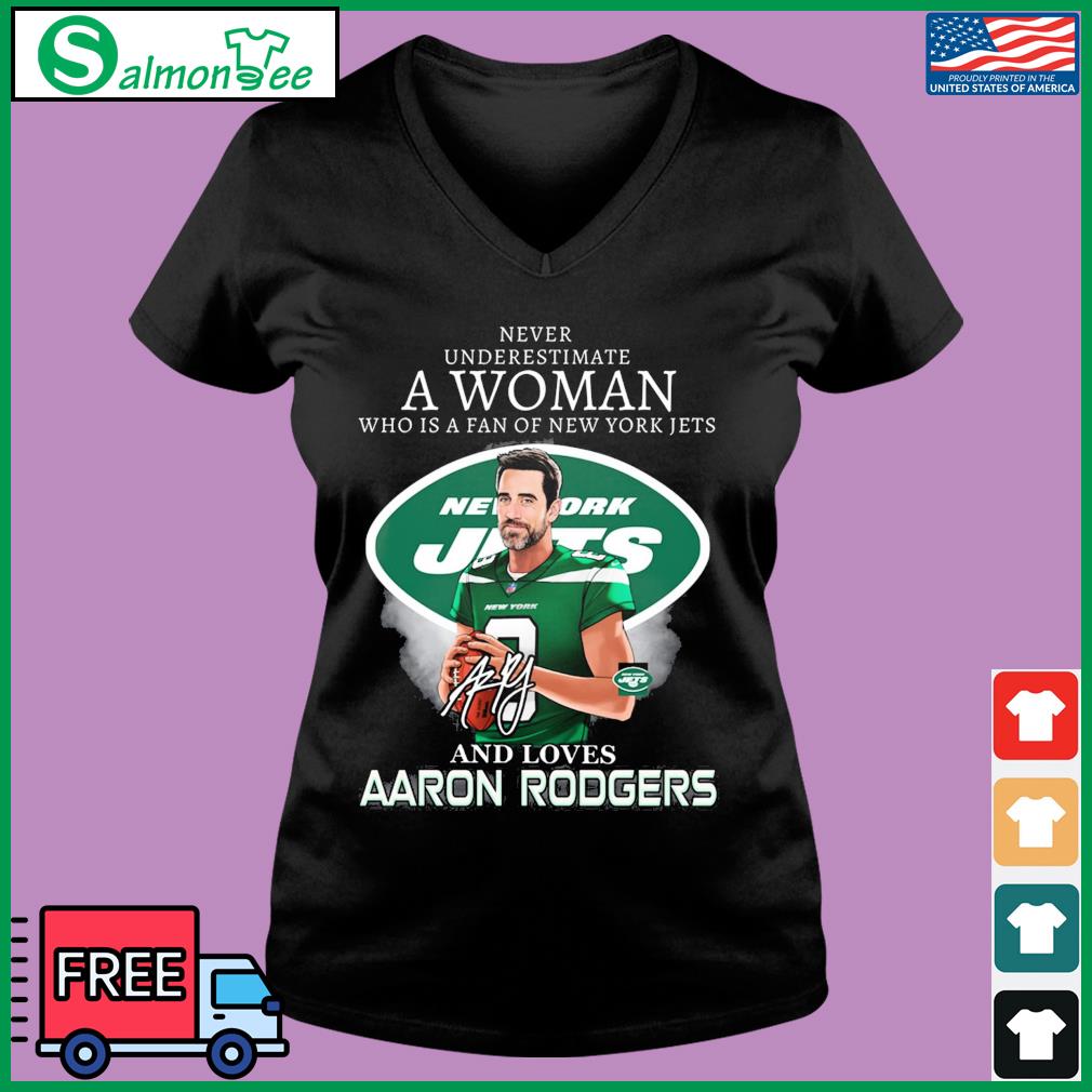 Never Underestimate A Woman Who Is A Fan Of New York Jets And Loves Aaron  Rodgers Signature Shirt, hoodie, sweater, long sleeve and tank top