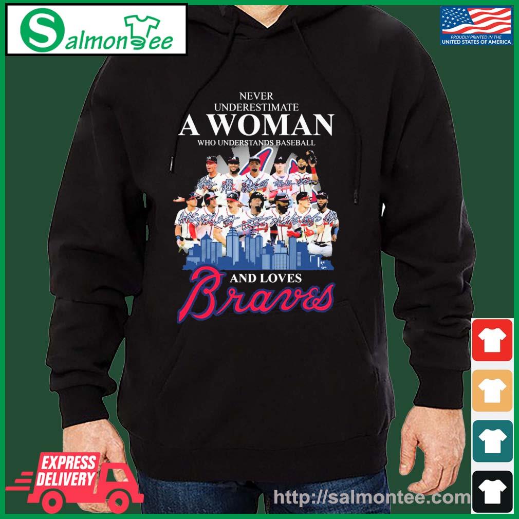 Never Underestimate A Woman Who Understands Baseball And Love Atlanta  Braves T-Shirt, hoodie, sweater, long sleeve and tank top