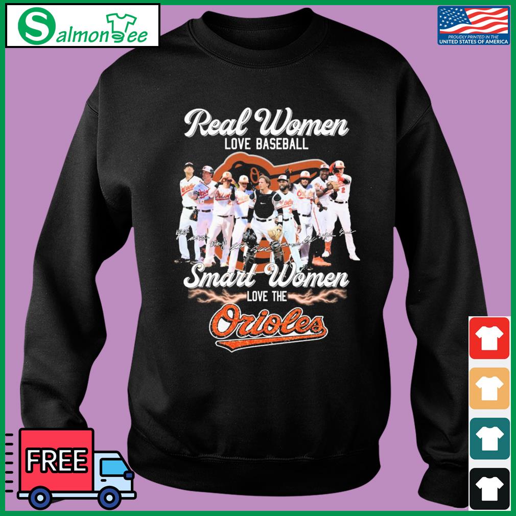 Real women love baseball smart women love the Baltimore Orioles 2023 shirt,  hoodie, sweater, long sleeve and tank top