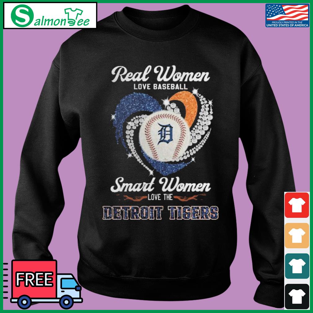 Funny Real women love baseball smart women love the Detroit Tigers shirt,  hoodie, sweater, long sleeve and tank top