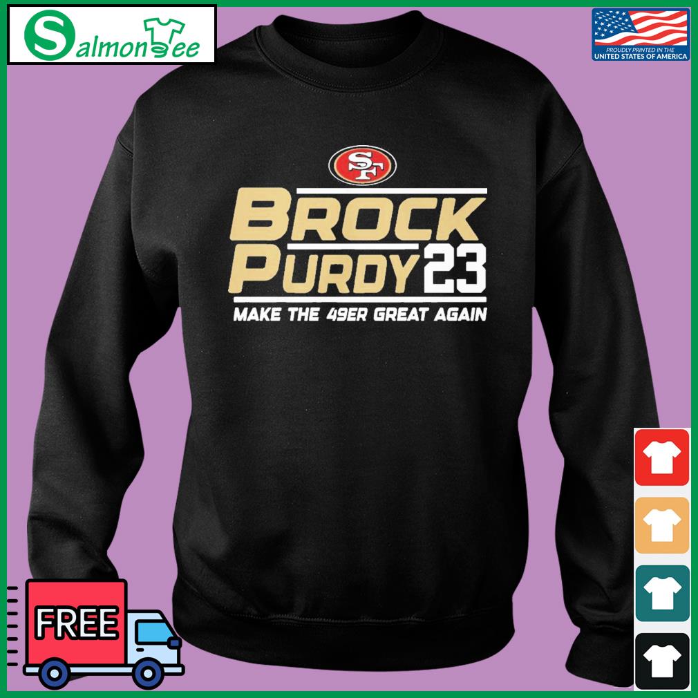 San Francisco 49ers Brock Purdy 2023 Make The 49ers Great Again Shirt,  hoodie, sweater, long sleeve and tank top