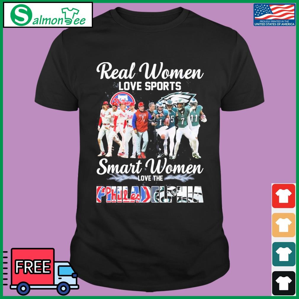 Real Women Love Sport Smart Women Love The Philadelphia Phillies And Eagles  T Shirt, hoodie, sweater, long sleeve and tank top