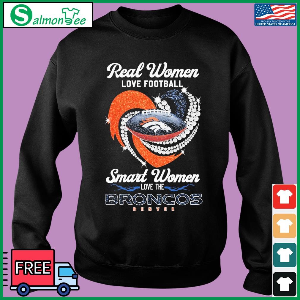 Official real women love Football smart women love the denver broncos shirt,  hoodie, sweatshirt for men and women