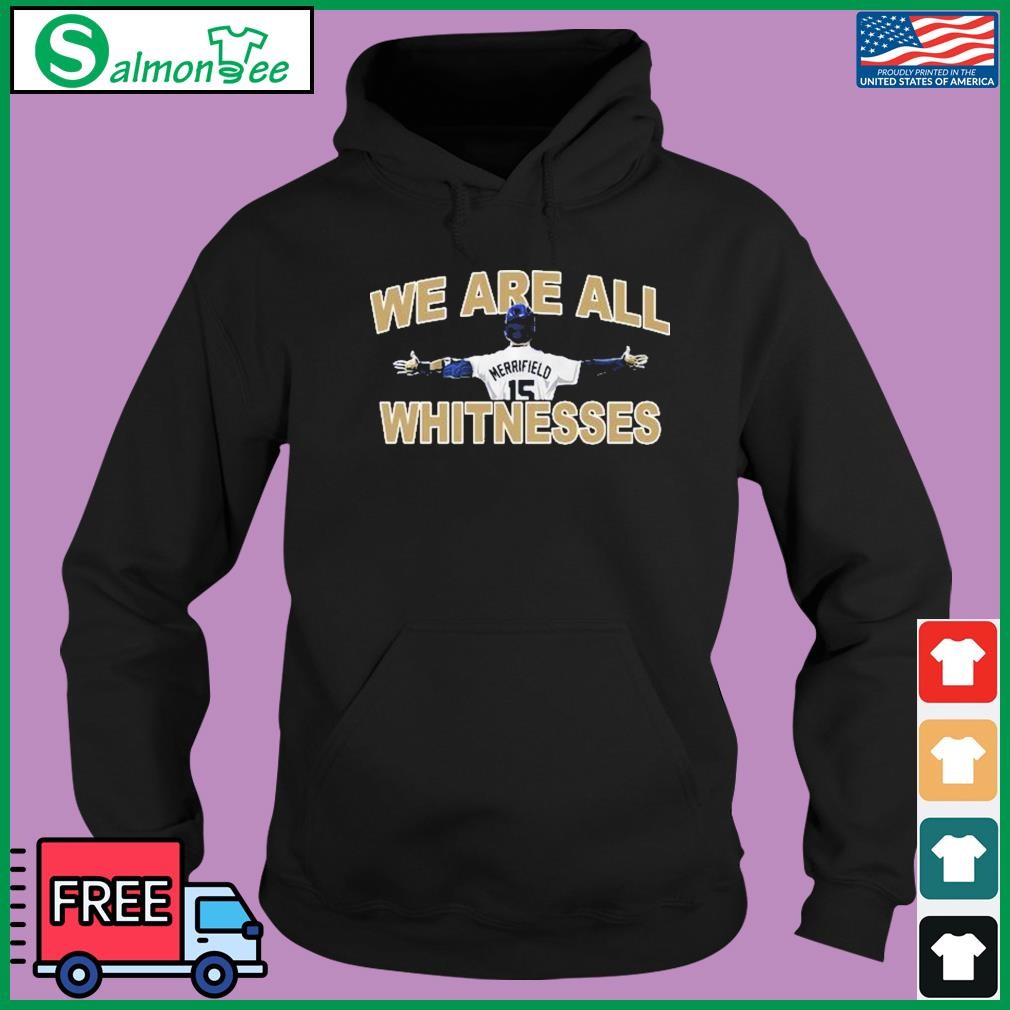 Whit Merrifield we are all Whitnesses shirt, hoodie, sweater, long sleeve  and tank top