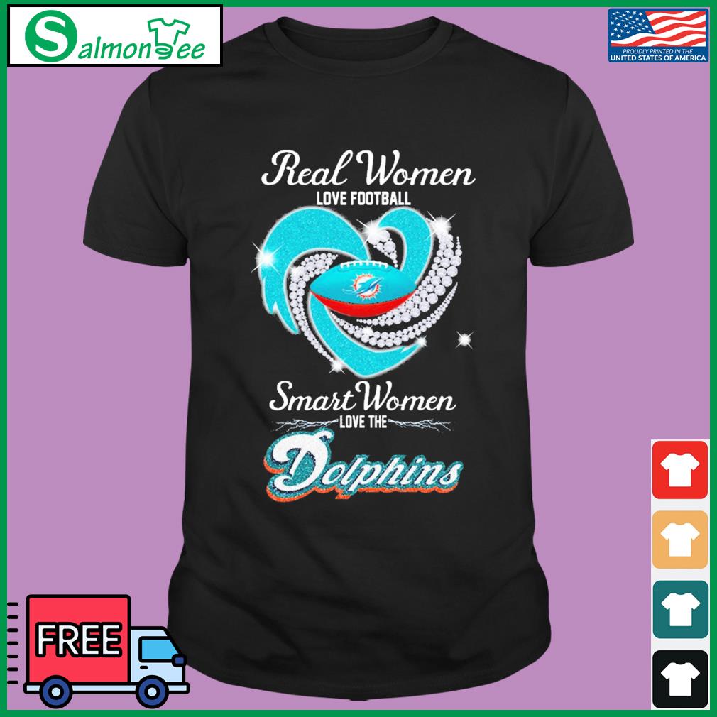 Miami Dolphins Real Women Love Football Smart Women Love The Miami Dolphins  Unisex T-Shirt, hoodie, sweater and long sleeve