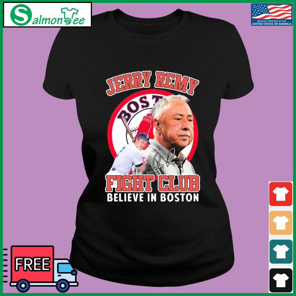 Official Jerry Remy Fight Club Believe In Boston 2023 T-Shirt, hoodie,  sweater, long sleeve and tank top