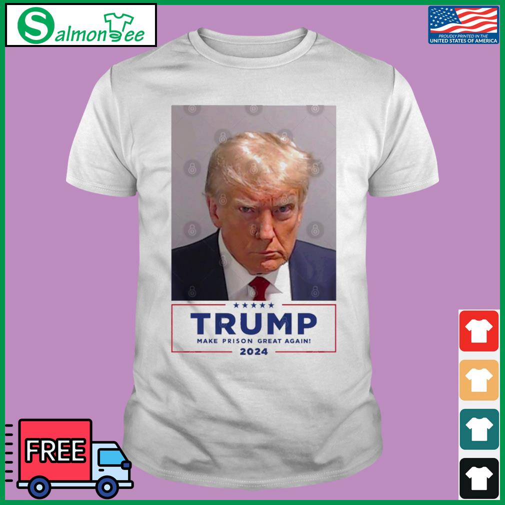 Official Trump Mugshot Make Prison Great Again 2024 Shirt, Hoodie 