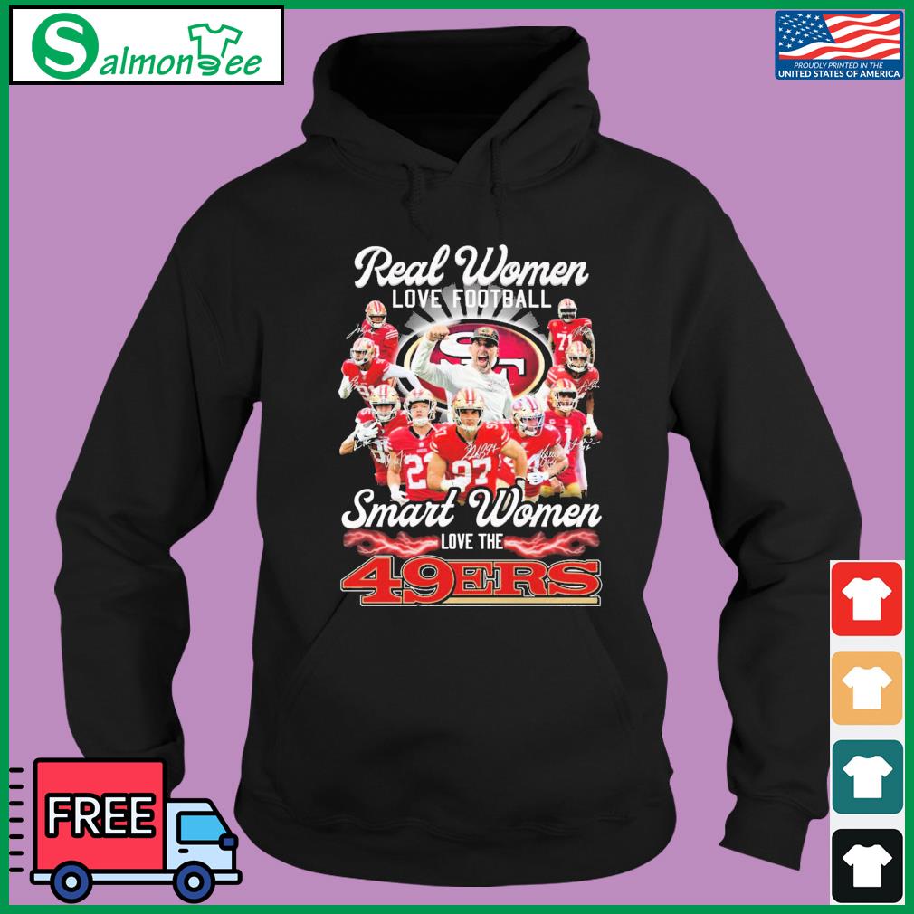 San Francisco 49ers Real Woman Love Football Smart Women Love The 49ers  Shirt, hoodie, sweater, long sleeve and tank top