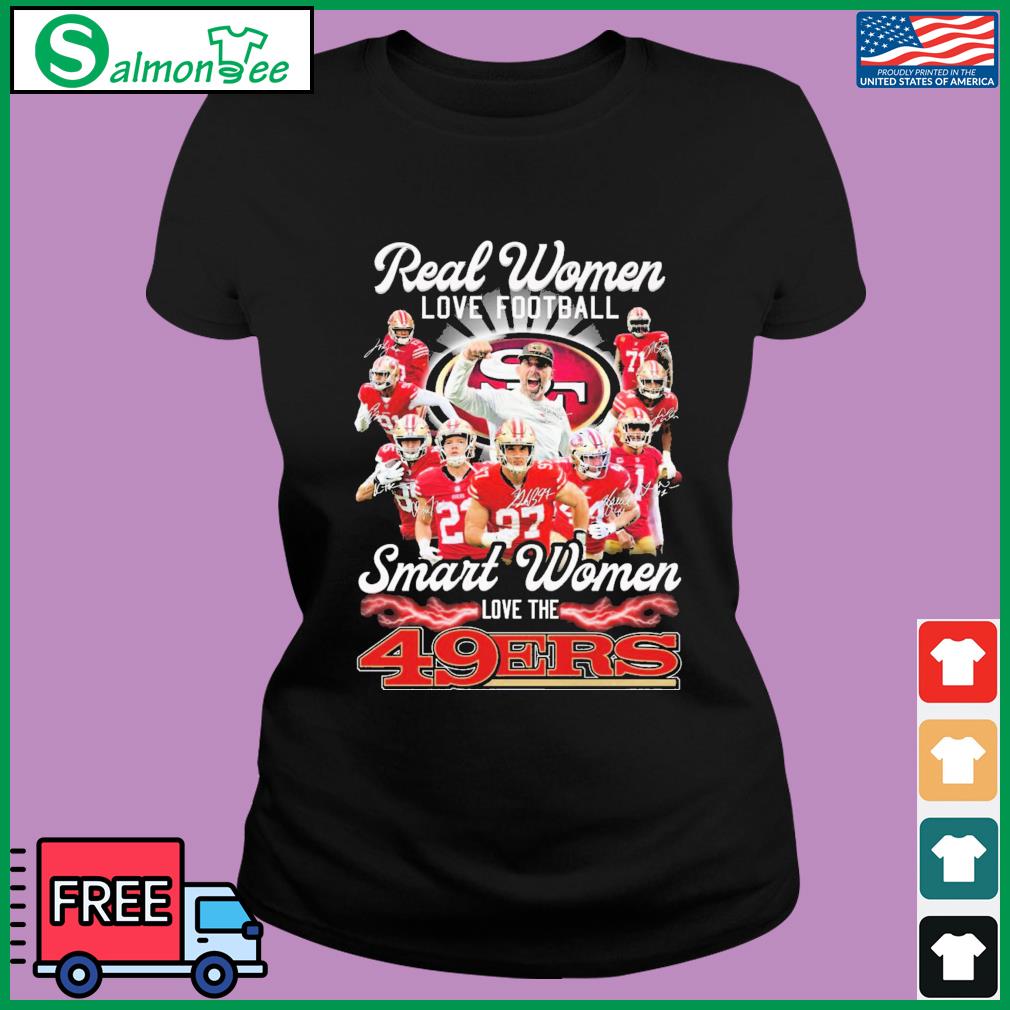 Real Women Love Football Smart Women Love The San Francisco 49ers Best Team  Players 2023 Signatures shirt, hoodie, sweater, long sleeve and tank top