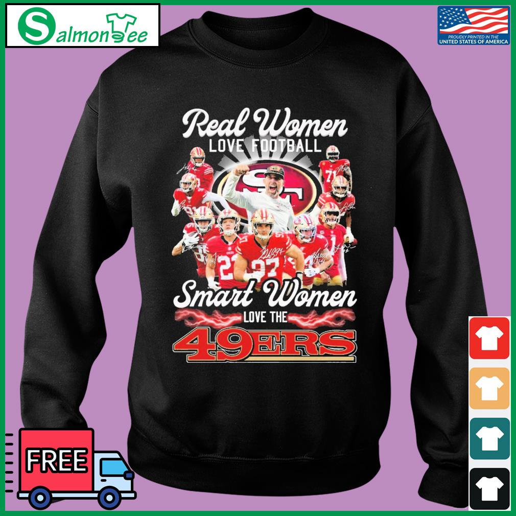 Official san Francisco 49ers Real Woman Love Football Smart Women Love The 49ers  Shirt, hoodie, sweater, long sleeve and tank top