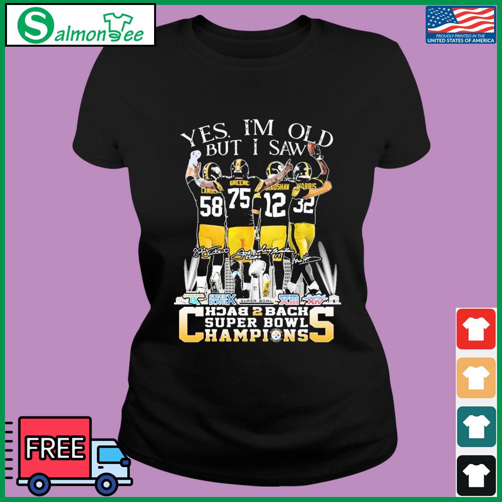 Yes I Am Old But I Saw Steelers Football Players Back To Back Super Bowl  Champions signatures Shirt, hoodie, sweater, long sleeve and tank top