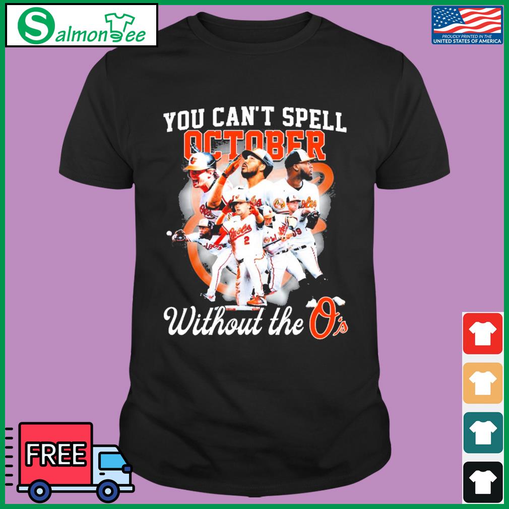 Baltimore Orioles You Can't Spell October Without The O's T Shirt