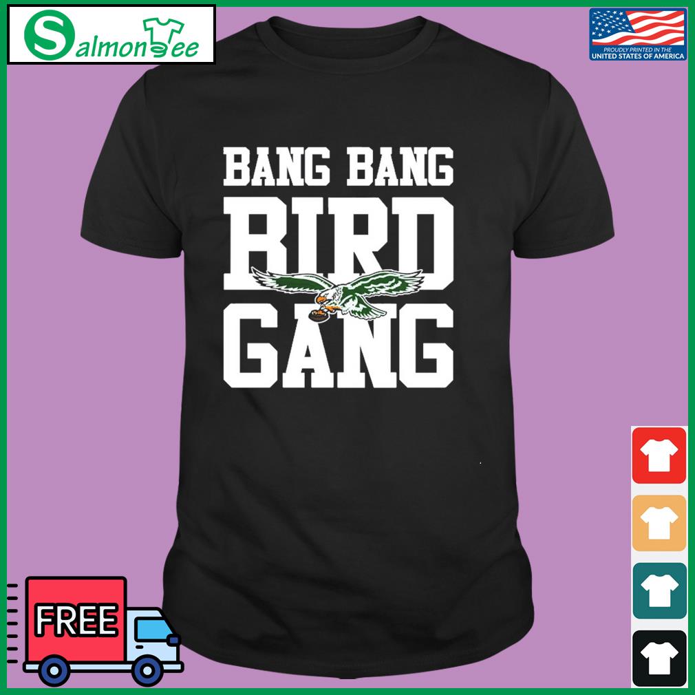 Philadelphia Eagles Bang Bang Bird Gang shirt, hoodie, sweater, long sleeve  and tank top