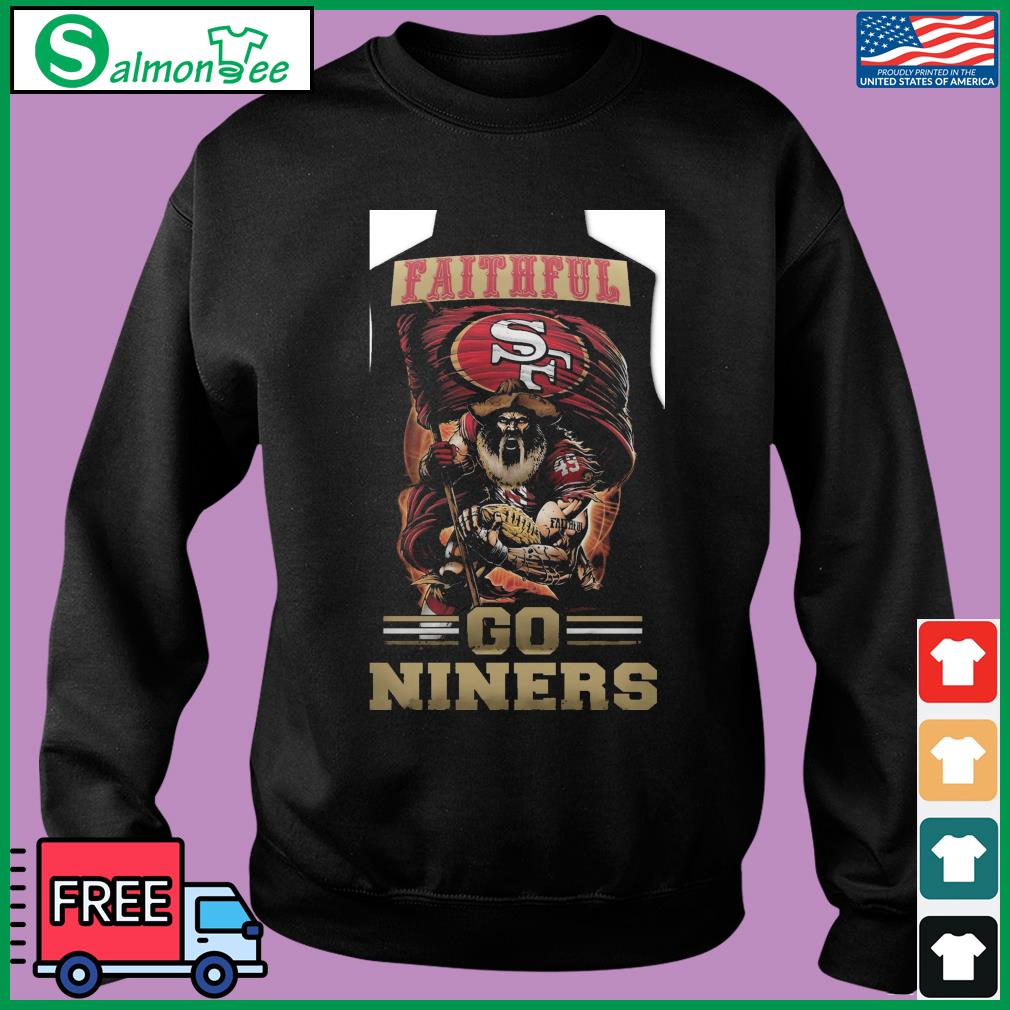 Faithful Go Niners San Francisco 49ers Shirt, hoodie, sweater, long sleeve  and tank top