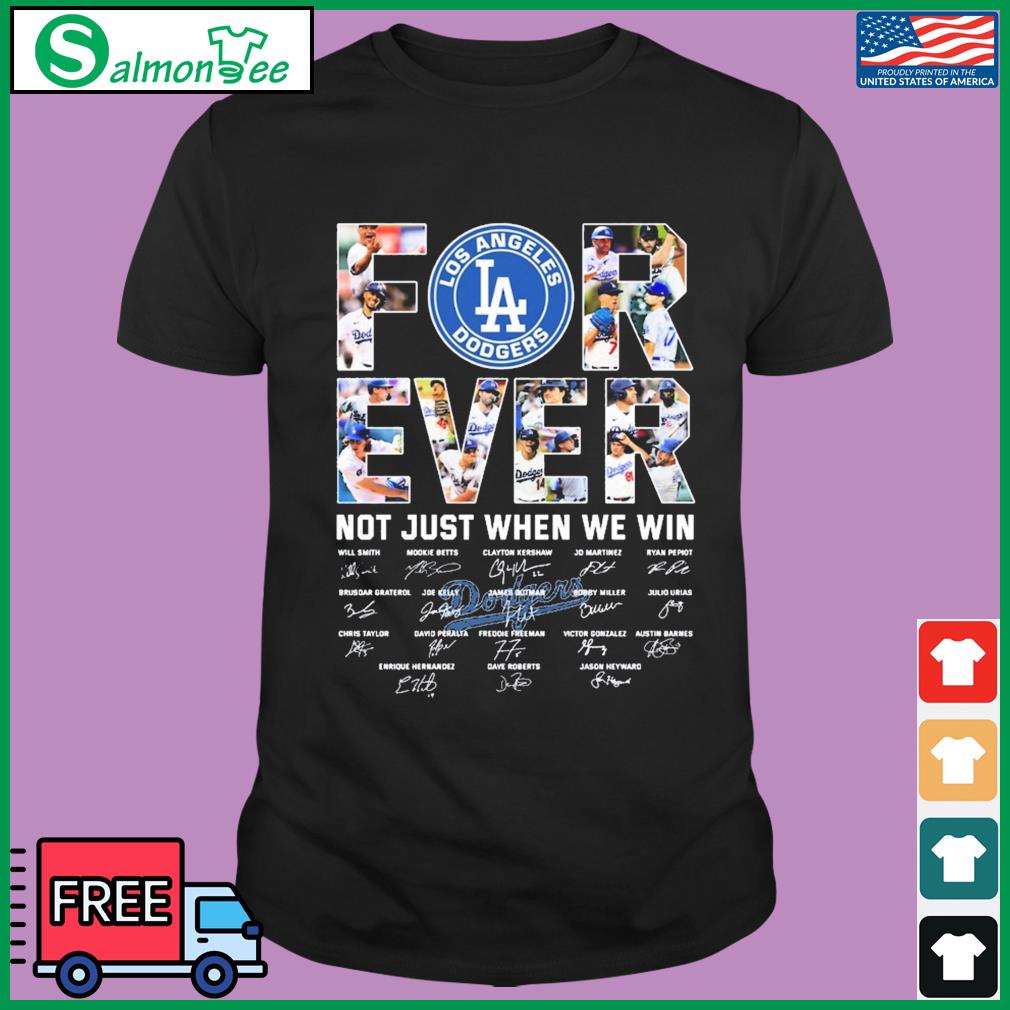 Official los Angeles Dodgers forever not just when we win team player  signature 2023 shirt, hoodie, sweatshirt for men and women