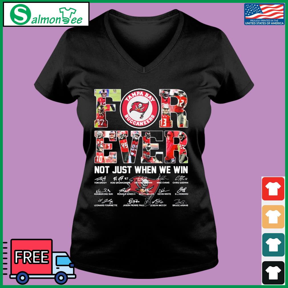 Tampa Bay Buccaneers for ever not just when we win signatures shirt, hoodie,  sweater, long sleeve and tank top