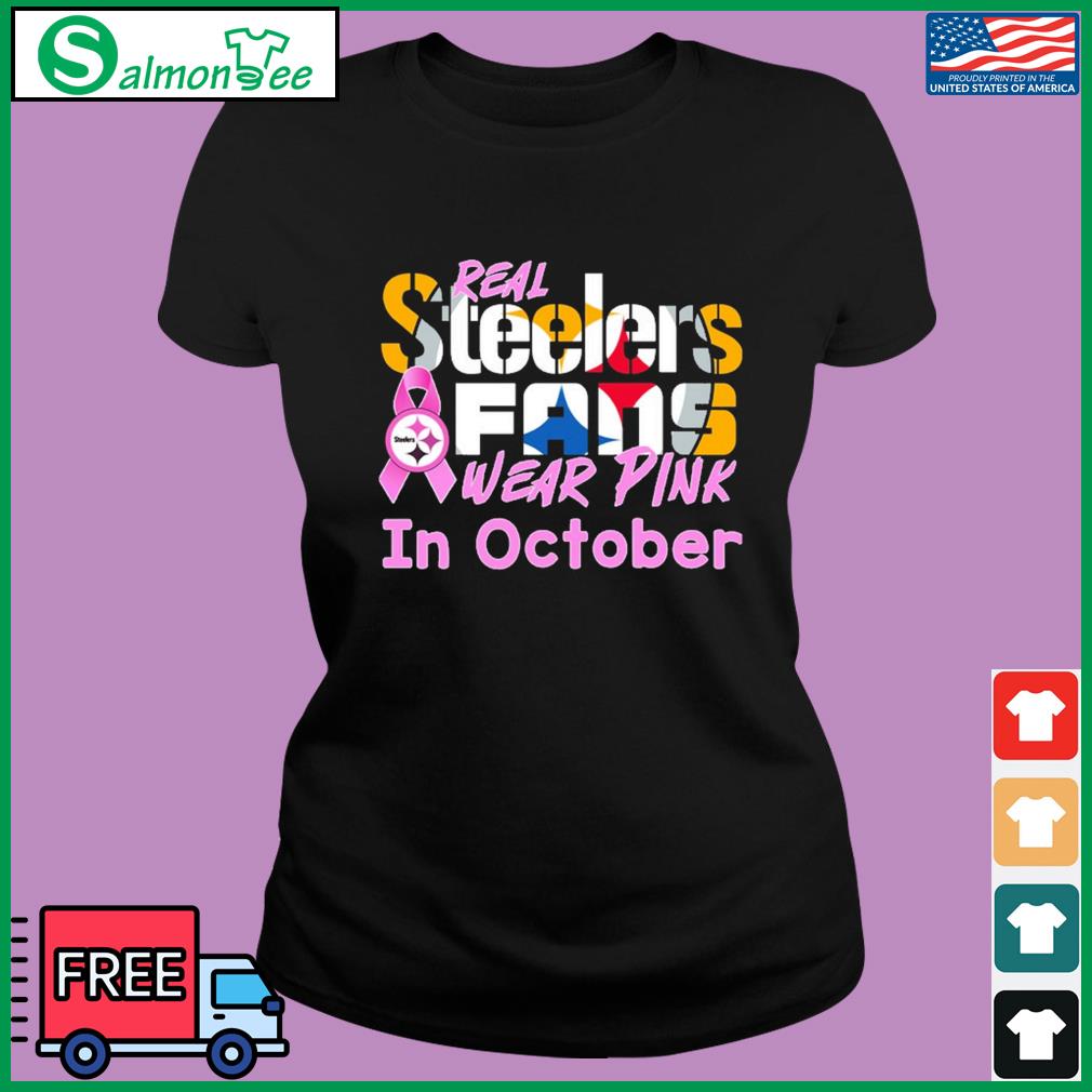 Official Breast cancer real Pittsburgh Steelers fan wear pink in october  T-shirt, hoodie, tank top, sweater and long sleeve t-shirt