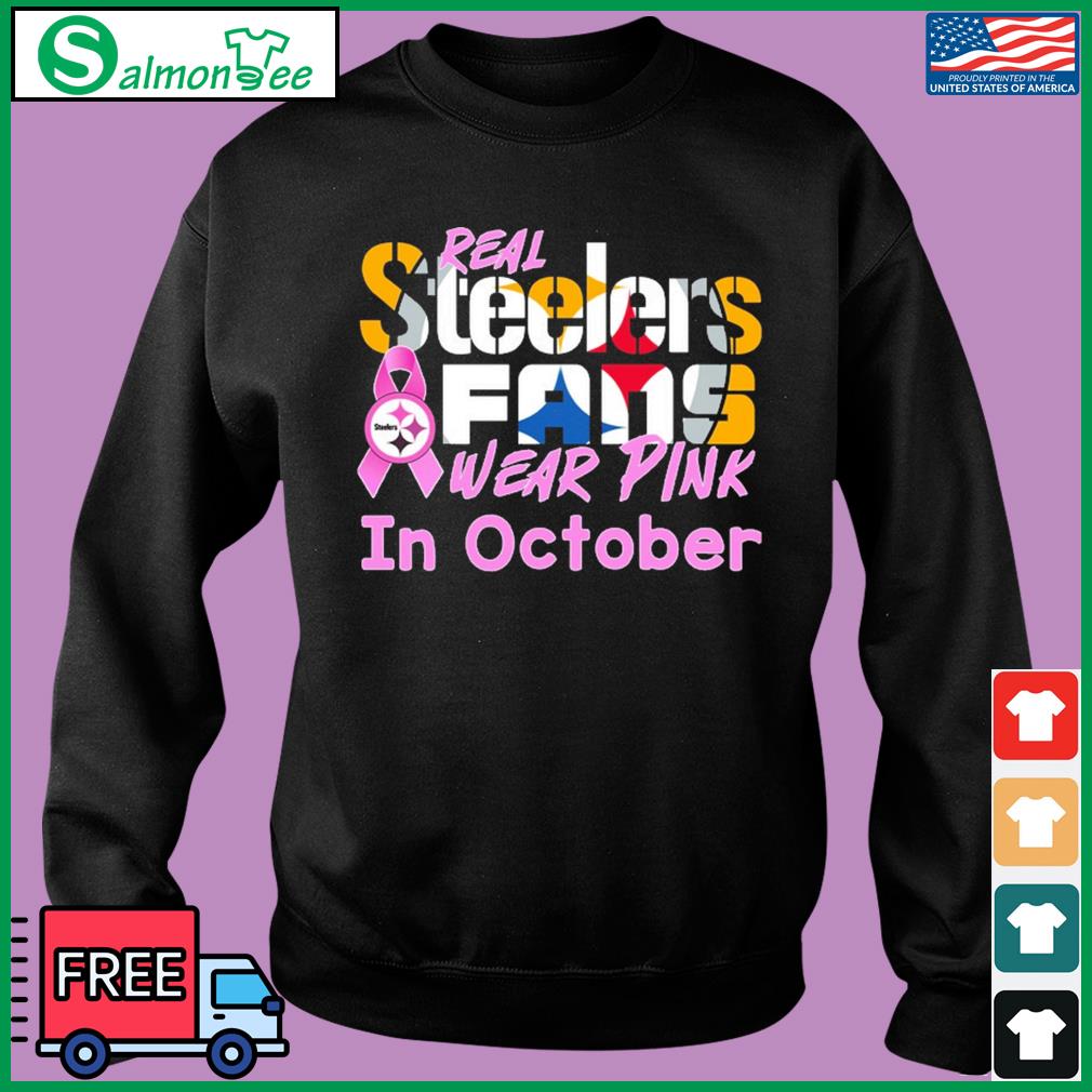 Official Breast cancer real Pittsburgh Steelers fan wear pink in october  T-shirt, hoodie, tank top, sweater and long sleeve t-shirt