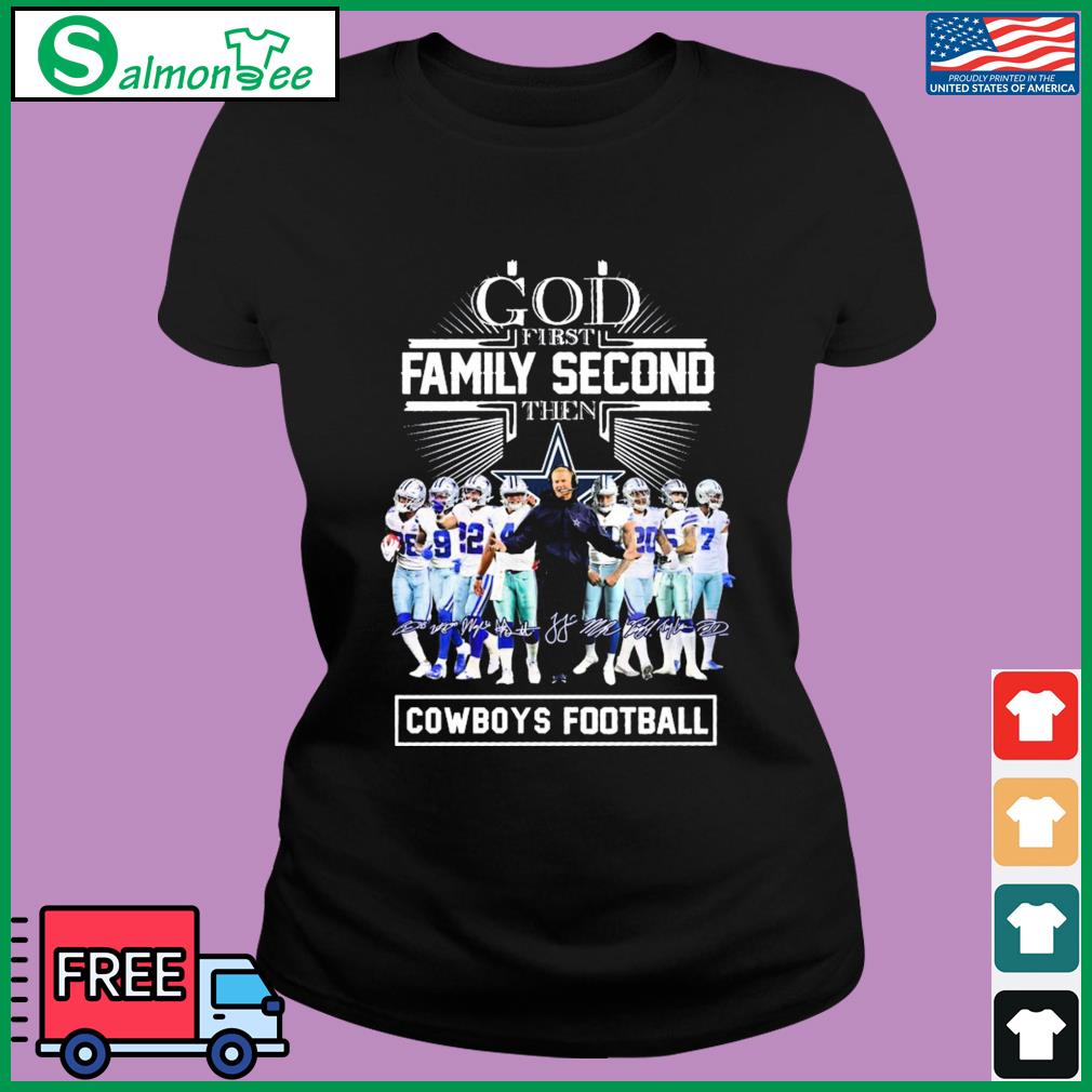 God First Family Second Then Dallas Cowboys Players Cross Signatures shirt,  hoodie, sweater, long sleeve and tank top