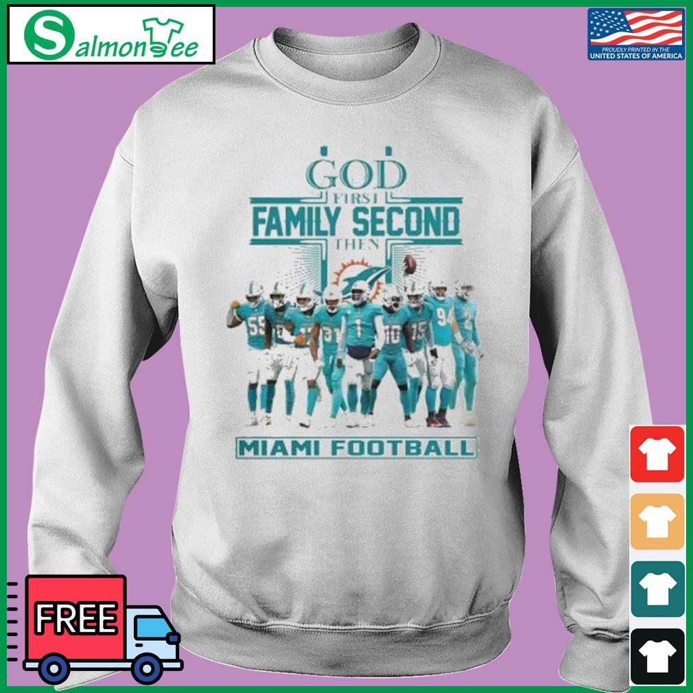 God First Family Second Then Miami Dolphins Football Shirt, hoodie