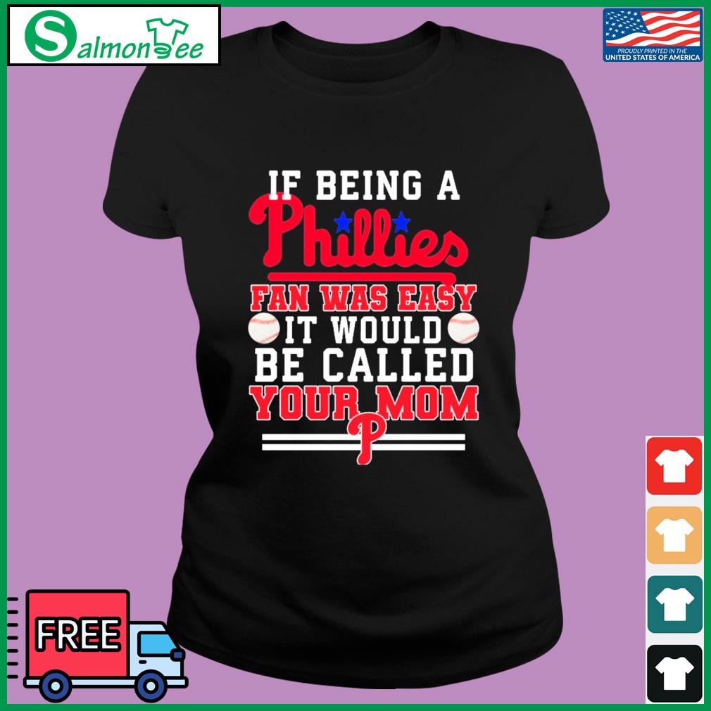 Official If Being A Phillies Fan Was Easy It Would Be Called Your