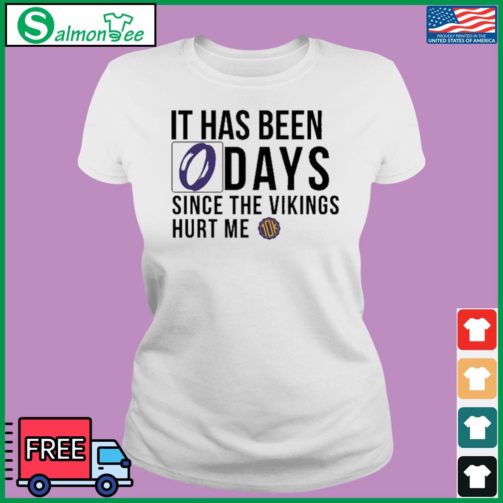 It Has Been 0 Days Since The Vikings Hurt Me Shirt