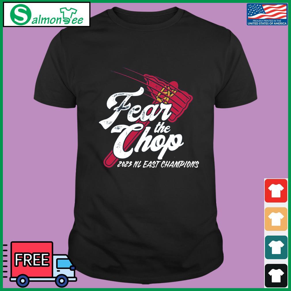 Official Fear the chop atlanta braves 2023 nl east champions T-shirt,  hoodie, tank top, sweater and long sleeve t-shirt