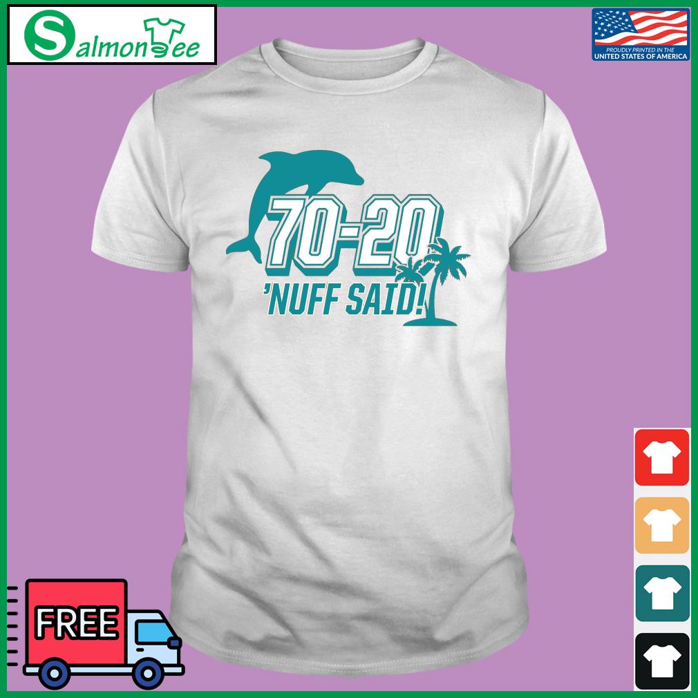 Miami Dolphins 70 20 Nuff Said Shirt