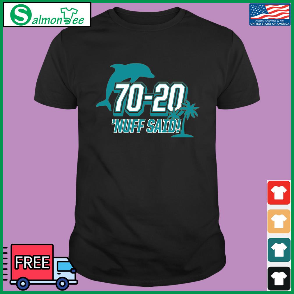 Miami Dolphins 70 20 Nuff Said Shirt