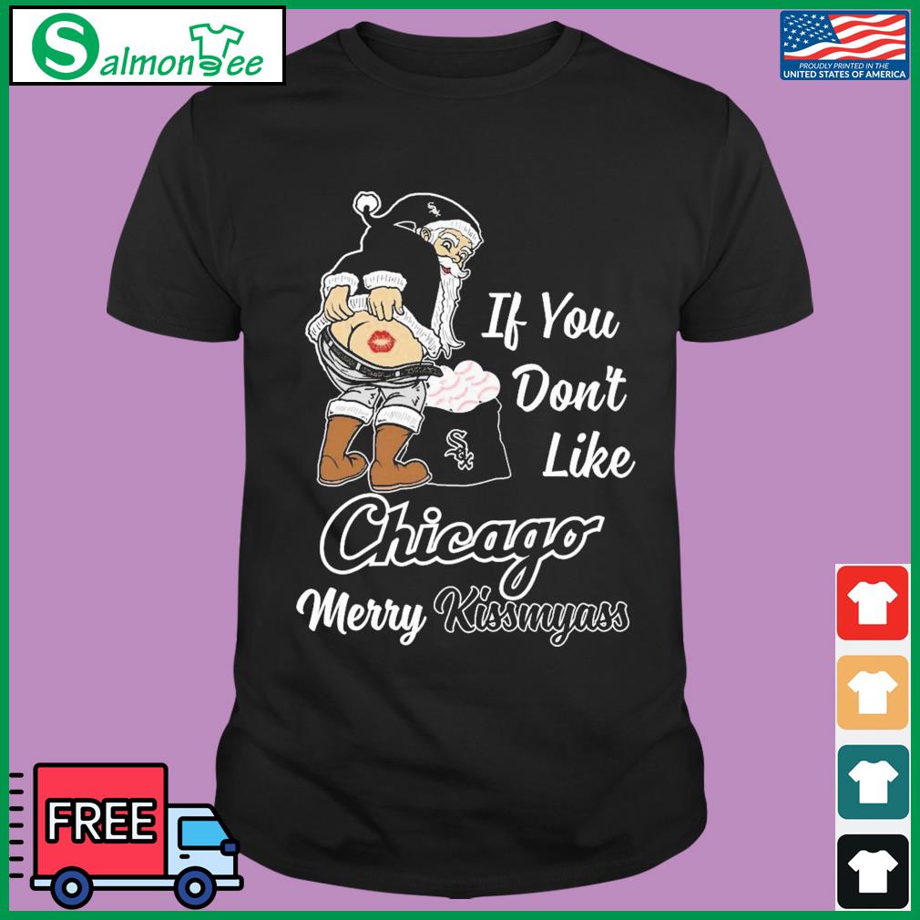 Santa if you don't like Chicago Cubs Merry Kissmyass funny shirt