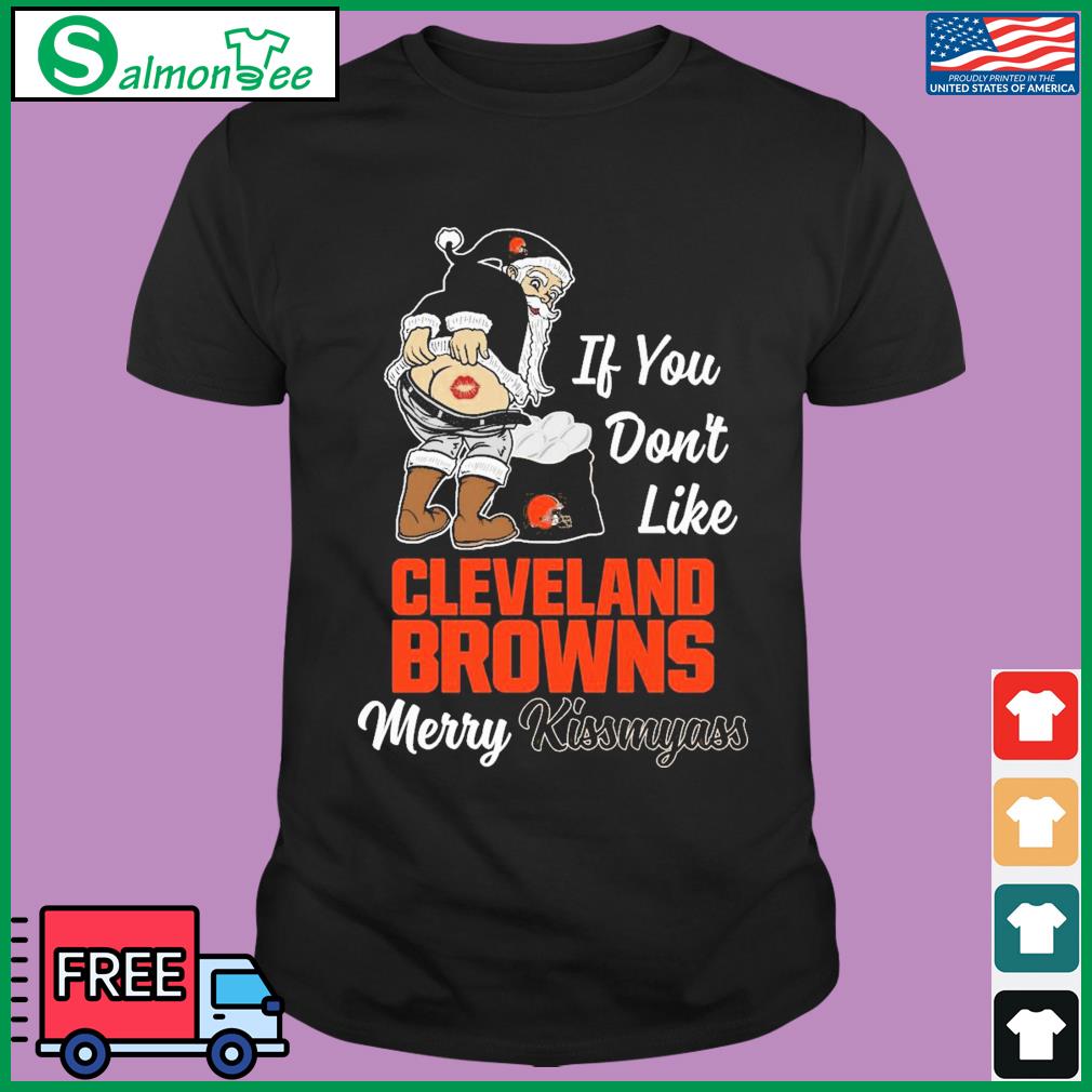 Santa If You Don't Like Cleveland Browns Merry Kissmyass 2023 Christmas T  Shirt