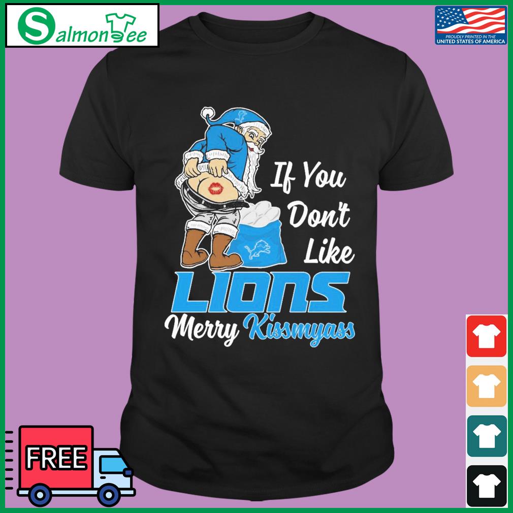 If you don't like Detroit Lions Merry Kissmyass funny 2023 shirt, hoodie,  sweater, long sleeve and tank top