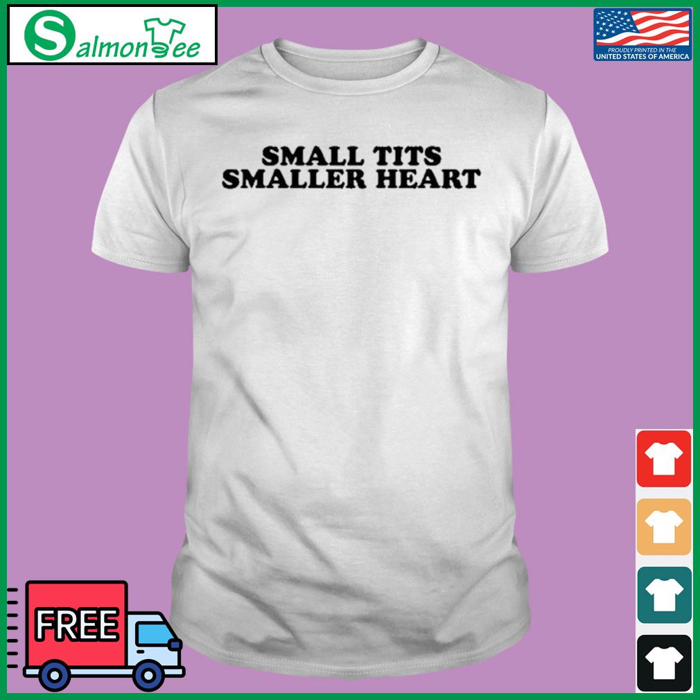 Small tits smaller heart shirt, hoodie, sweater, long sleeve and